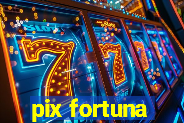 pix fortuna